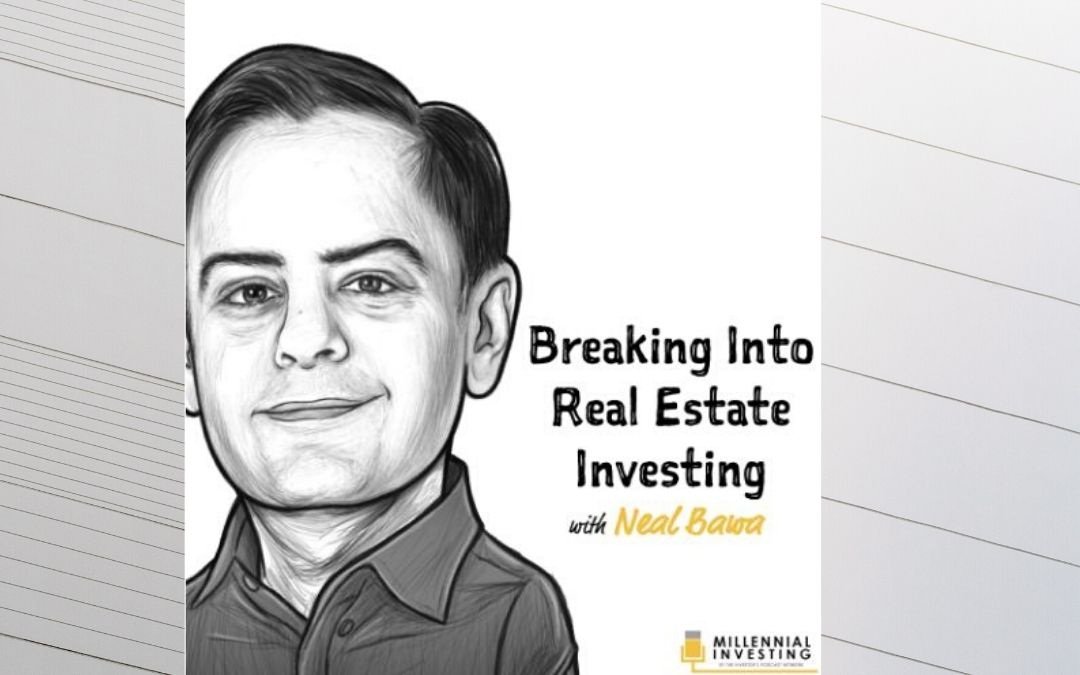 Breaking Into Real Estate Investing with Neal Bawa
