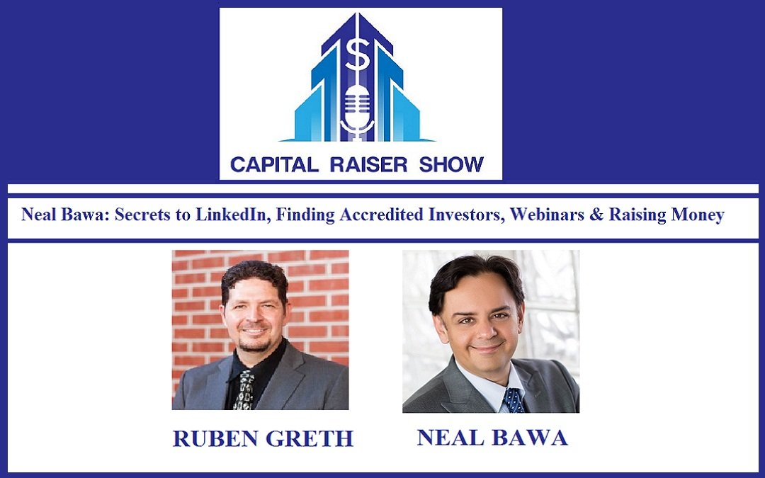 Neal Bawa: Secrets to LinkedIn, Finding Accredited Investors, Webinars & Raising Money