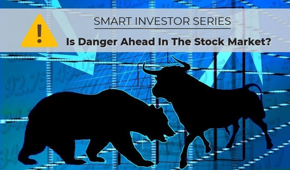 Smart Investing Series: Danger Ahead For Stocks?